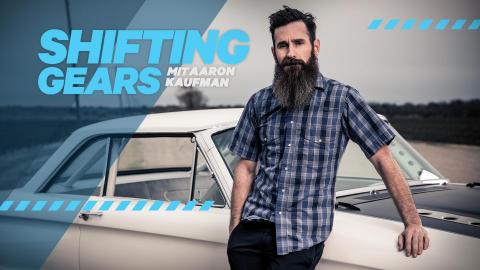 Shifting Gears mit Aaron Kaufman