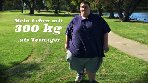 Mein Leben mit 300 kg …als Teenager