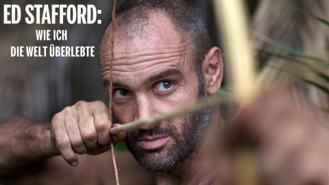 Ed Stafford - Wie ich die Welt überlebte