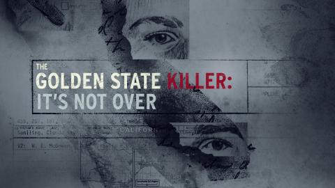 The Golden State Killer: It's Not Over
