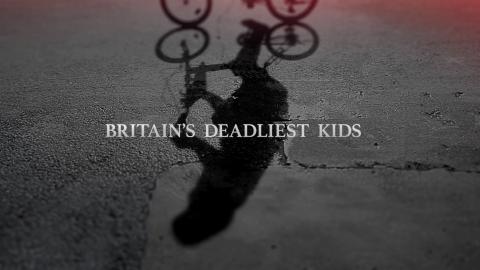 Britain's Deadliest Kids