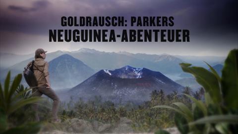 Goldrausch: Parkers Neuguinea-Abenteuer