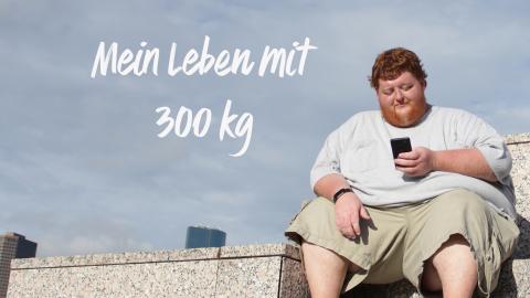 Mein Leben mit 300 kg