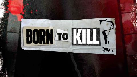 Born to Kill?